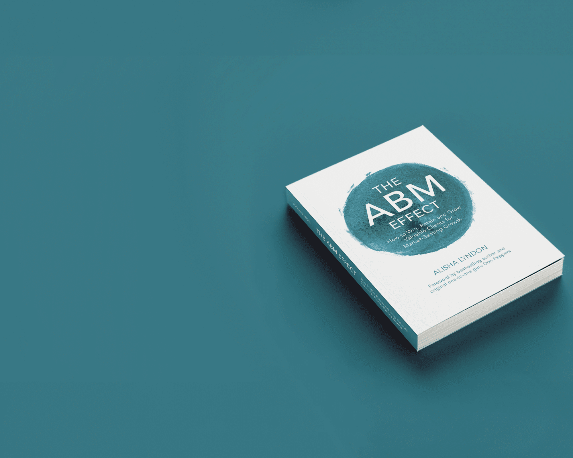 The ABM Effect: How to Win, Retain and Grow Valuable Clients for Market-Beating Growth